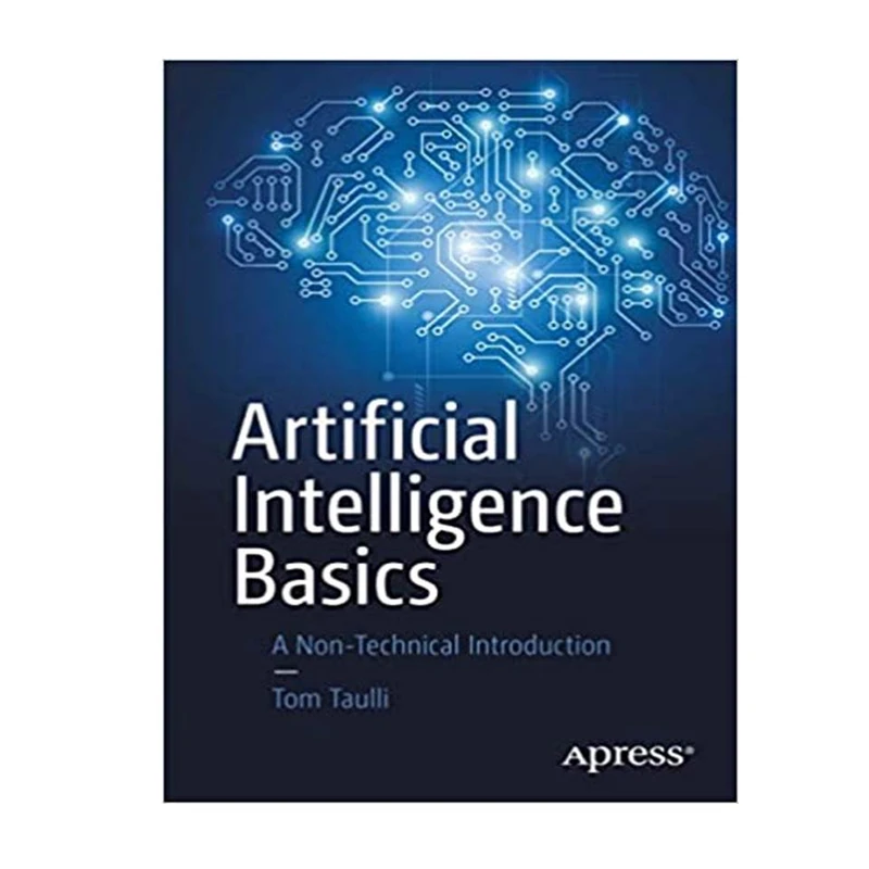 کتاب Artificial Intelligence Basics: A Non-Technical Introduction, 1st Edition اثر Tom Taulli انتشارات مؤلفین طلایی