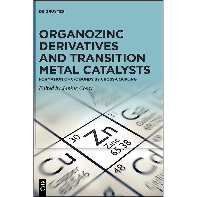 کتاب Organozinc Derivatives and Transition Metal Catalysts اثر Janine Cossy انتشارات Walter de Gruyter