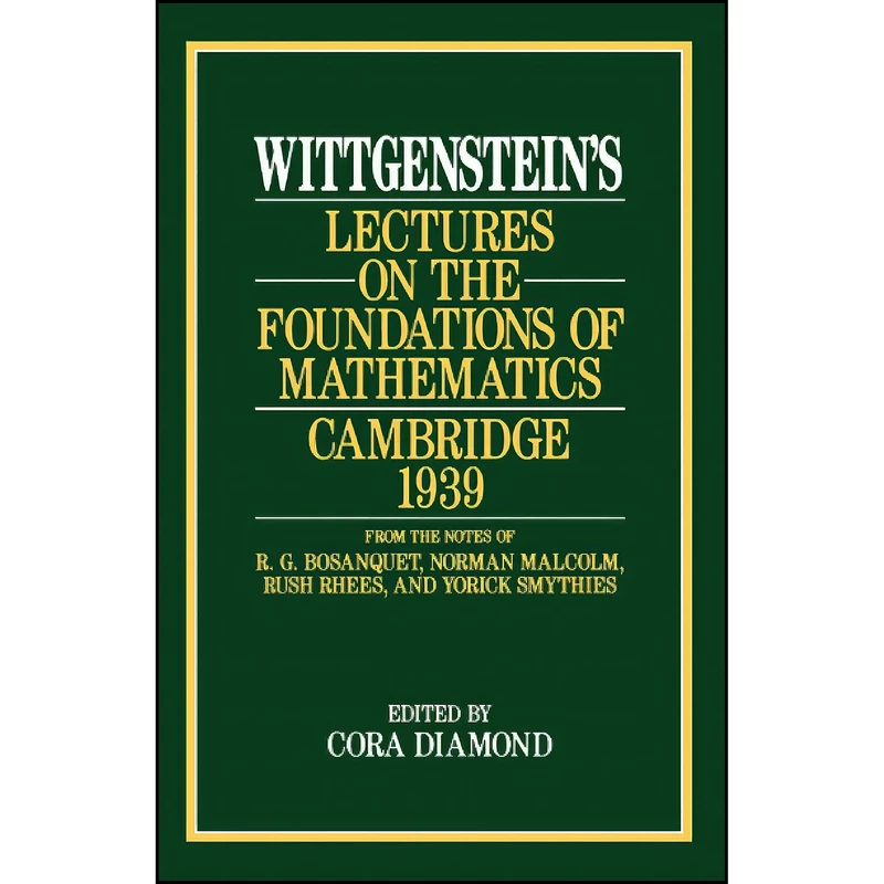 کتاب Wittgenstein's Lectures on the Foundations of Mathematics, Cambridge, 1939 اثر Ludwig Wittgenstein and Cora Diamond انتشارات University of Chicago Press