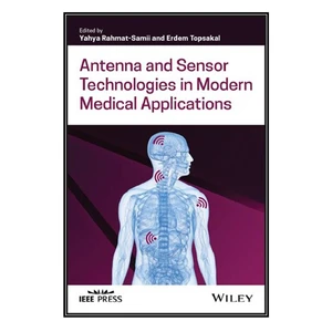 کتاب Antenna and Sensor Technologies in Modern Medical Applications اثر Yahya Rahmat-Samii and Erdem Topsakal انتشارات مؤلفين طلايي