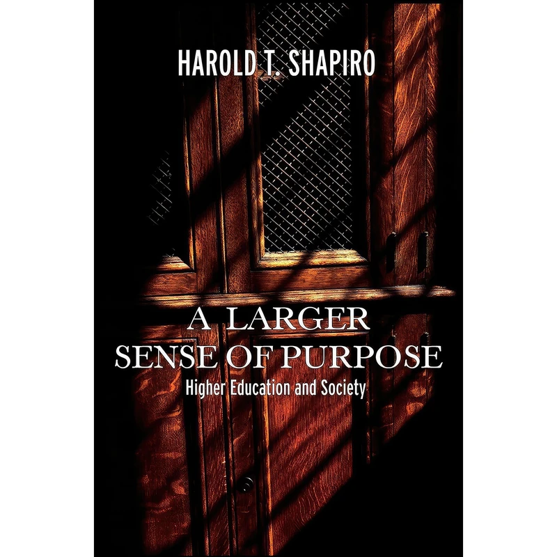 کتاب A Larger Sense of Purpose اثر Harold T. Shapiro انتشارات Princeton University Press