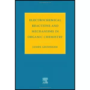 کتاب Electrochemical Reactions and Mechanisms in Organic Chemistry اثر James Grimshaw انتشارات Elsevier Science