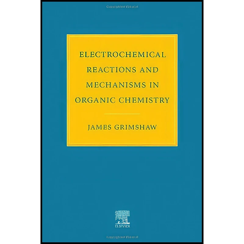 کتاب Electrochemical Reactions and Mechanisms in Organic Chemistry اثر James Grimshaw انتشارات Elsevier Science