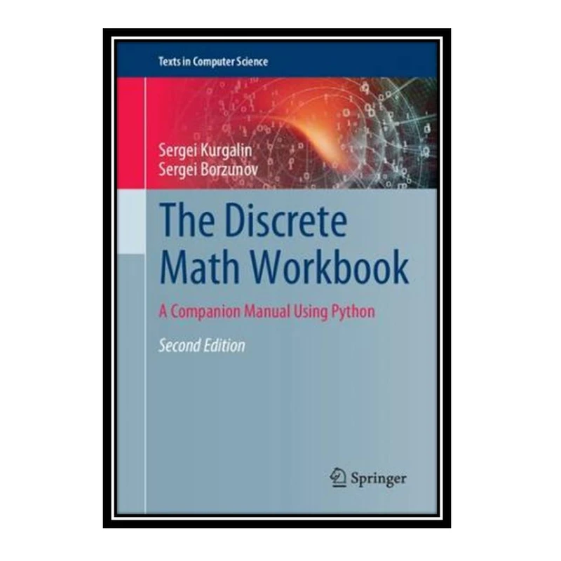 کتاب the DISCRETE MATH WORKBOOK : a companion manual using python. اثر SERGEI KURGALIN انتشارات مؤلفین طلایی
