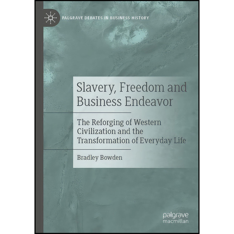 کتاب Slavery, Freedom and Business Endeavor اثر Bradley Bowden انتشارات Palgrave Macmillan