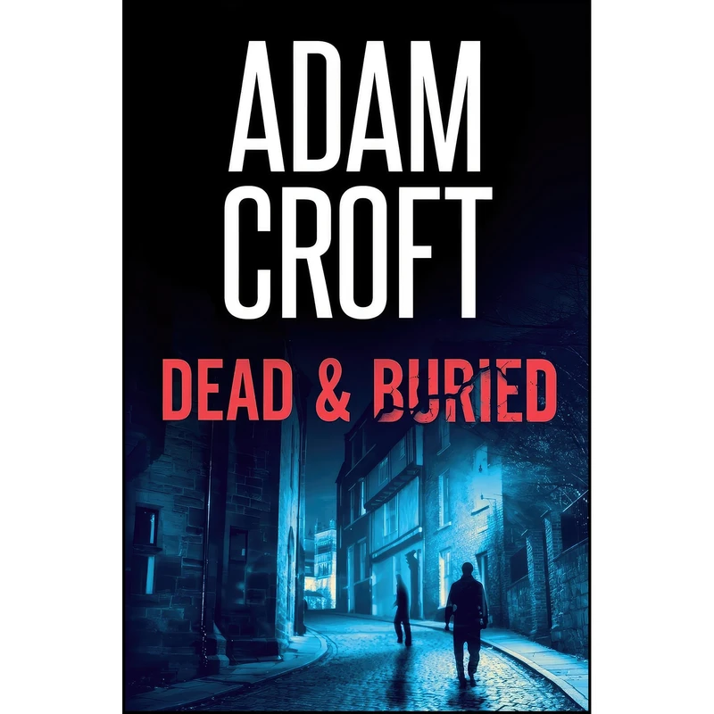کتاب Dead & Buried  اثر Adam Croft انتشارات تازه ها