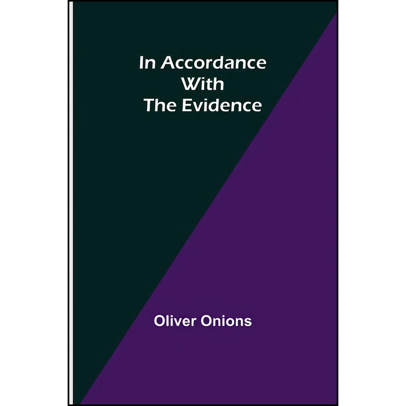کتاب In Accordance with the Evidence اثر Oliver Onions انتشارات Alpha Edition
