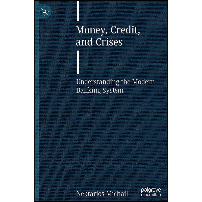 کتاب Money, Credit, and Crises اثر Nektarios Michail انتشارات Palgrave Macmillan