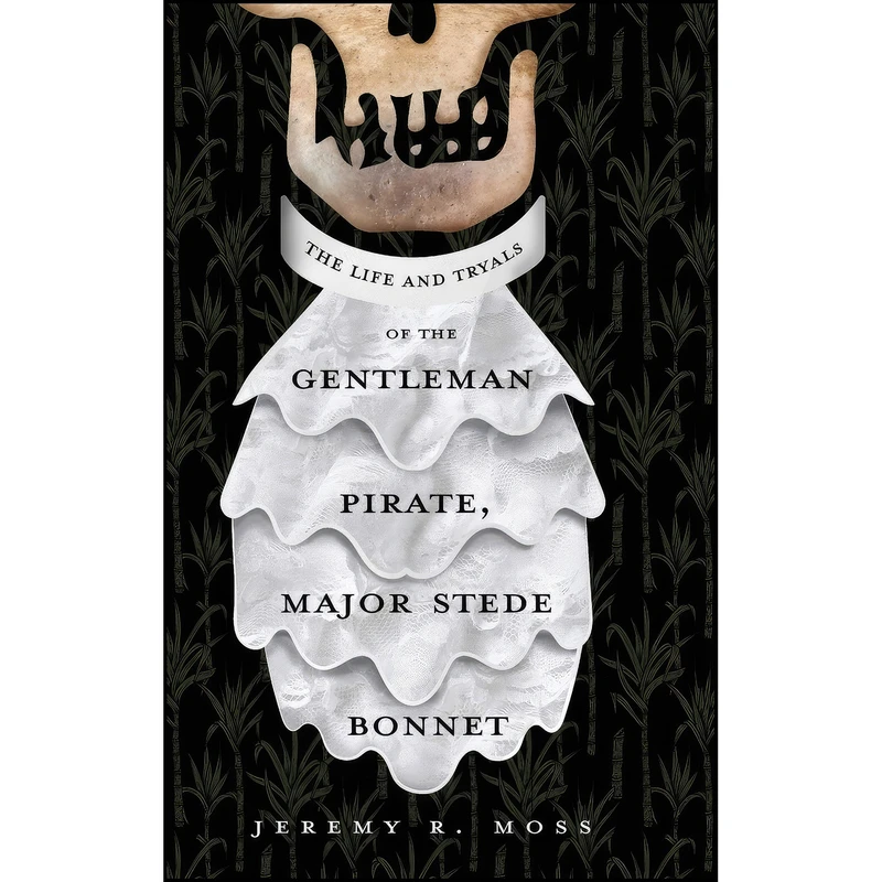 کتاب The Life and Tryals of the Gentleman Pirate, Major Stede Bonnet اثر Jeremy R. Moss انتشارات Koehler Books