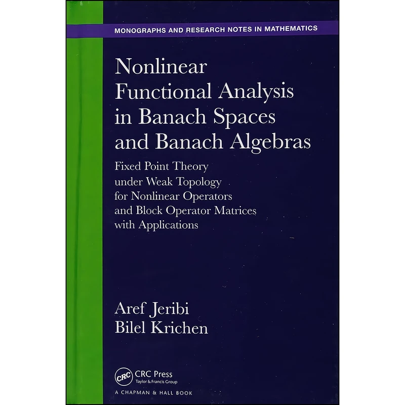 کتاب Nonlinear Functional Analysis in Banach Spaces and Banach Algebras اثر Aref Jeribi and Bilel Krichen انتشارات Chapman and Hall/CRC