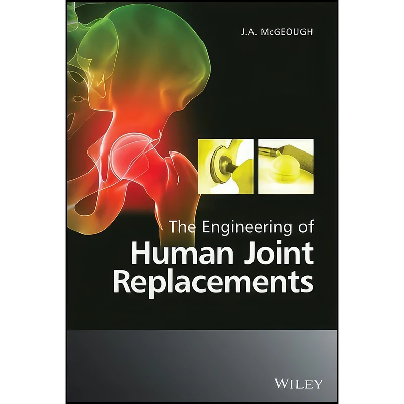 کتاب The Engineering of Human Joint Replacements اثر J. A. McGeough انتشارات Wiley