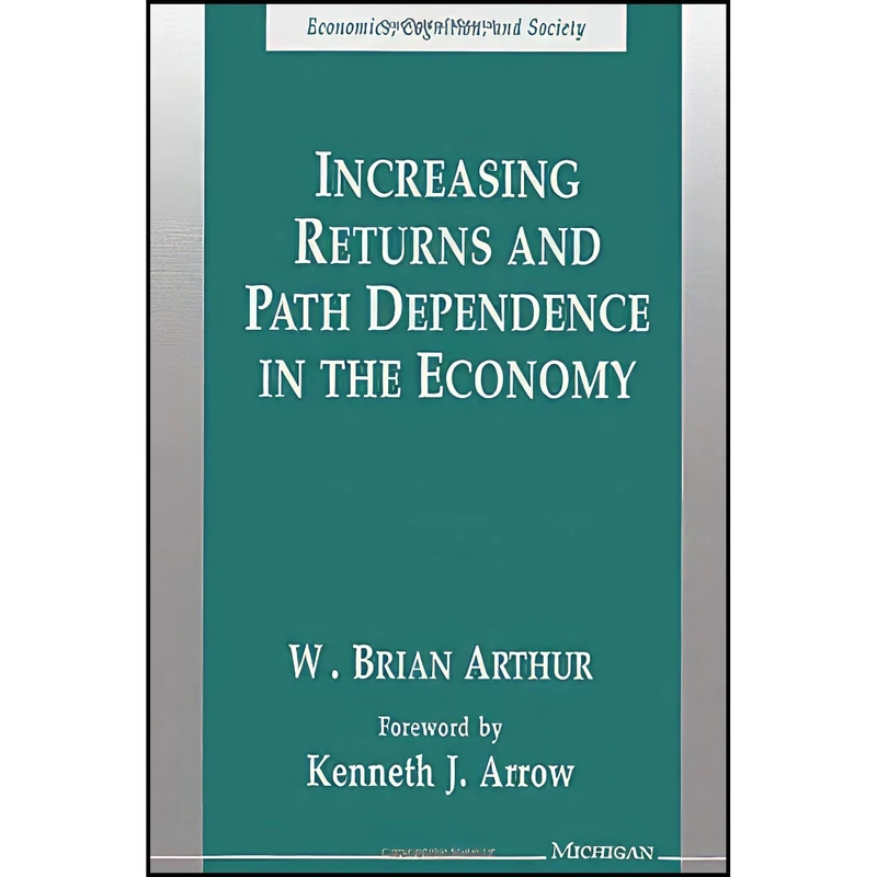 کتاب Increasing Returns and Path Dependence in the Economy  اثر W. Brian Arthur انتشارات University of Michigan Press