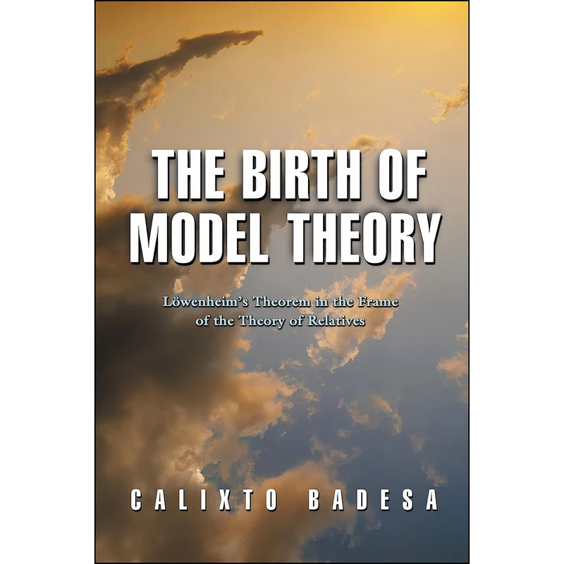 کتاب The Birth of Model Theory اثر Calixto Badesa انتشارات Princeton University Press