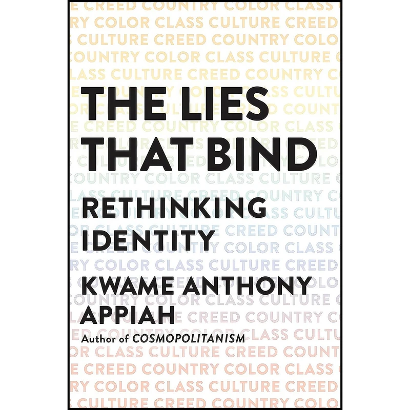 کتاب The Lies That Bind اثر Kwame Anthony Appiah انتشارات Liveright