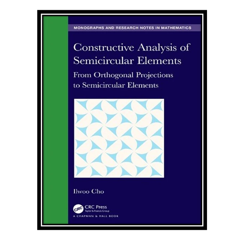 کتاب Constructive Analysis of Semicircular Elements: From Orthogonal Projections to Semicircular Elements اثر Ilwoo Cho انتشارات مؤلفین طلایی