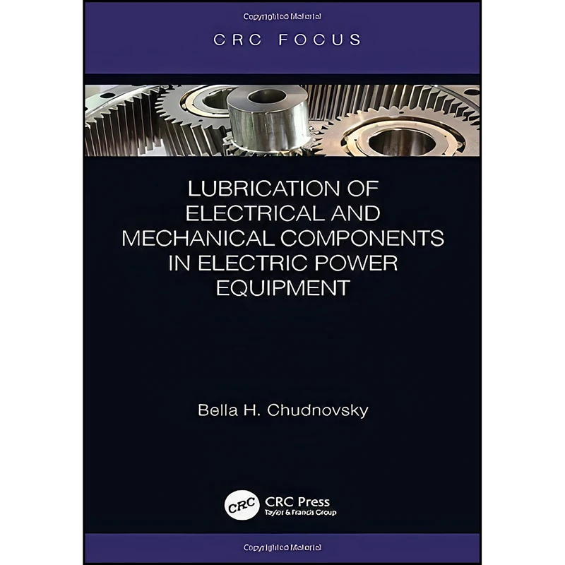کتاب Lubrication of Electrical and Mechanical Components in Electric Power Equipment اثر Bella H. Chudnovsky انتشارات CRC Press