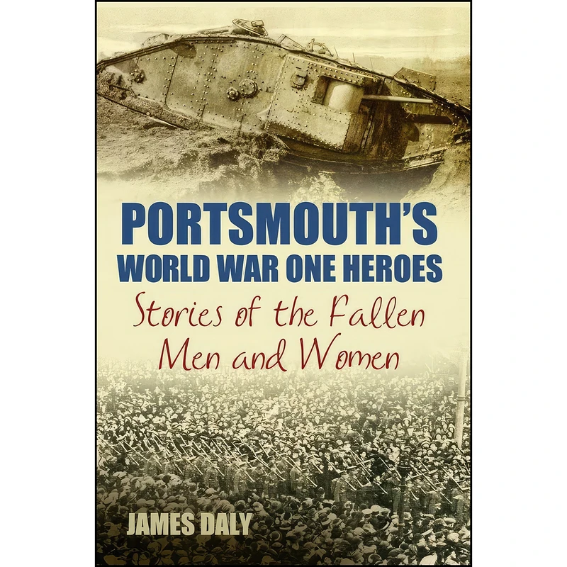 کتاب Portsmouths World War One Heroes اثر James Daly انتشارات تازه ها