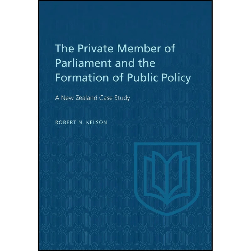 کتاب The Private Member of Parliament and the Formation of Public Policy اثر Robert N. Kelson انتشارات تازه ها