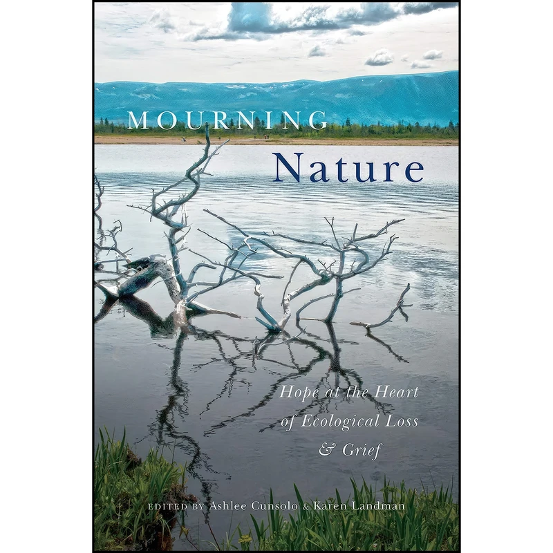 کتاب Mourning Nature اثر Ashlee Cunsolo and Karen Landman انتشارات McGill-Queens University Press