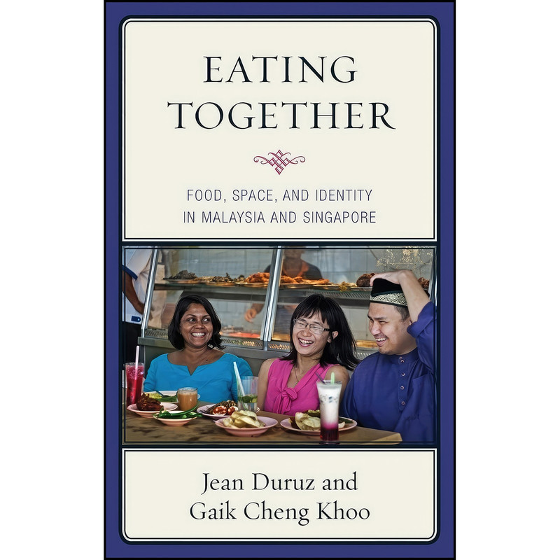 کتاب Eating Together اثر Jean Duruz and Gaik Cheng Khoo انتشارات Rowman Littlefield Publishers