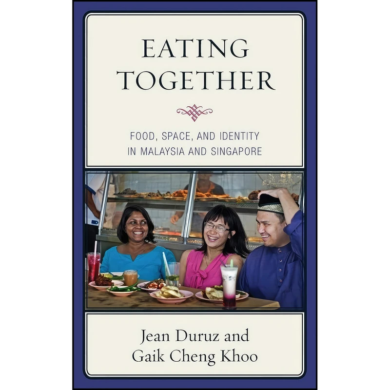 کتاب Eating Together اثر Jean Duruz and Gaik Cheng Khoo انتشارات Rowman Littlefield Publishers