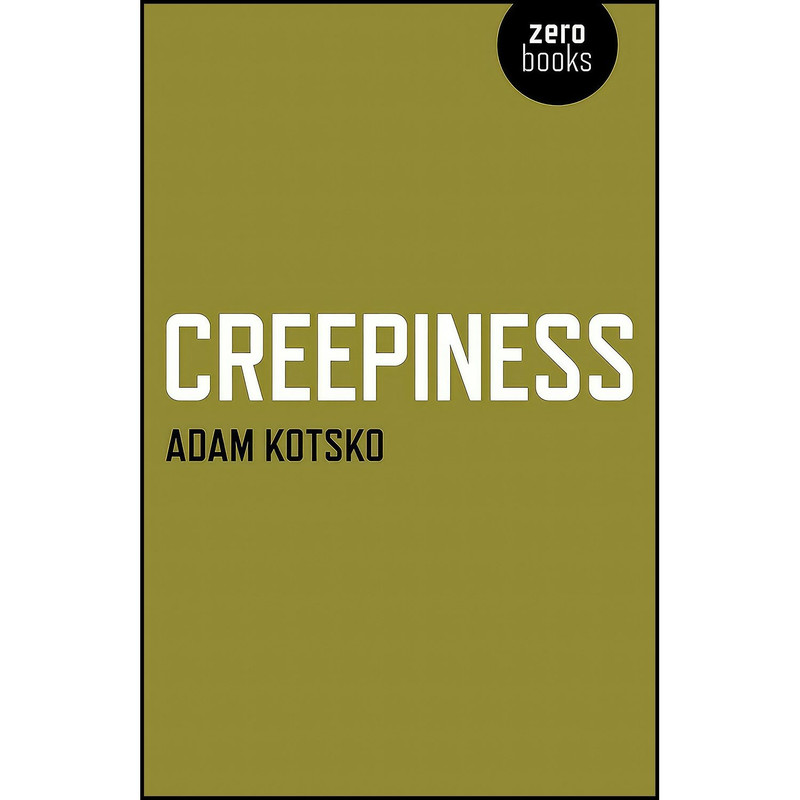 کتاب Creepiness اثر Adam Kotsko انتشارات Zero Books