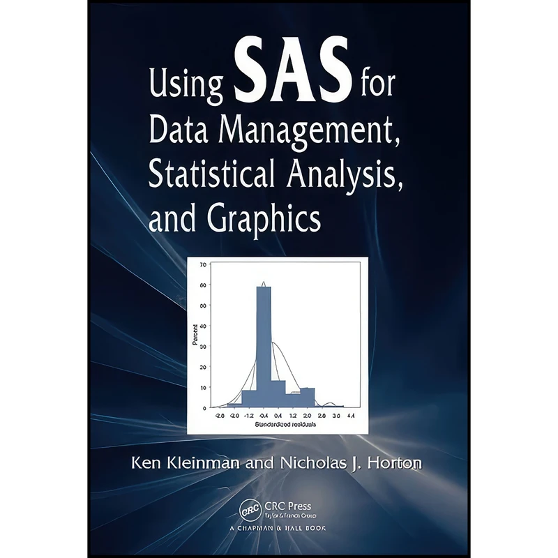 کتاب Using SAS for Data Management, Statistical Analysis, and Graphics اثر Ken Kleinman and Nicholas J. Horton انتشارات CRC Press