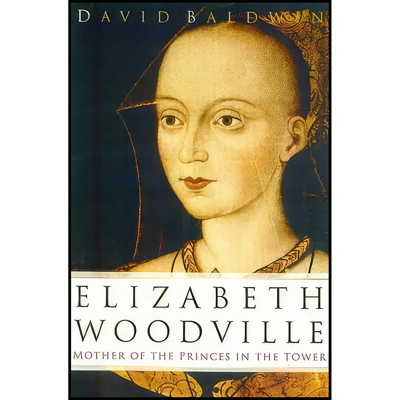 کتاب Elizabeth Woodville اثر David Baldwin انتشارات The History Press