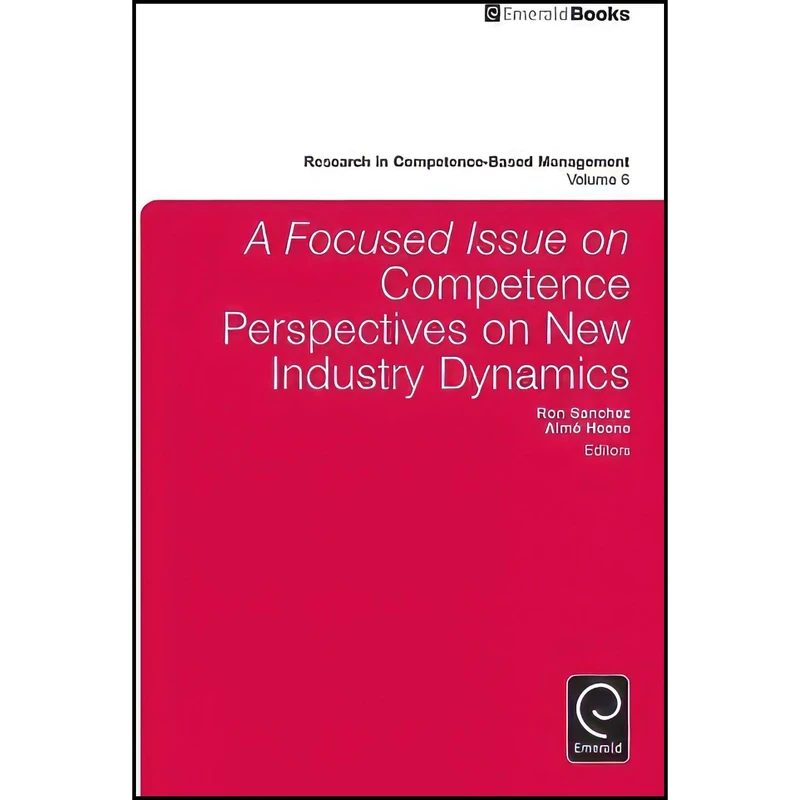 کتاب A Focused Issue on Competence Perspectives on New Industry Dynamics  اثر Ron Sanchez and Aimee Henee انتشارات Emerald Publishing Limited