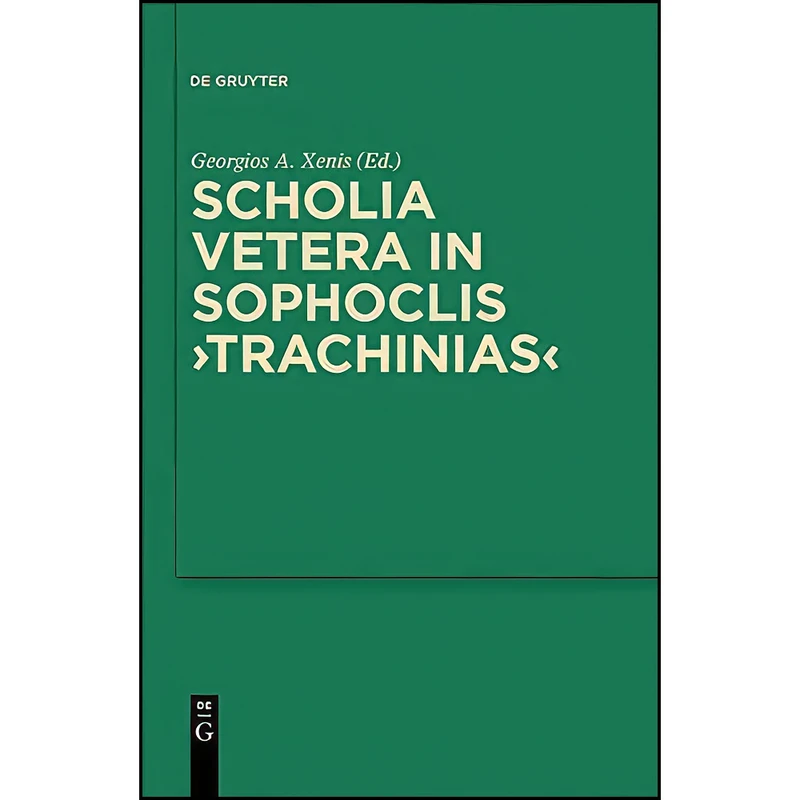 کتاب Scholia Vetera in Sophoclis Trachinias Scholia Vetera in Sophoclis Trachinias  اثر Georgios A. Xenis انتشارات Walter de Gruyter