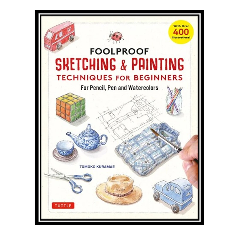 کتاب Foolproof Sketching & Painting Techniques for Beginners: For Pencil, Pen and Watercolors اثر Tomoko Kuramae انتشارات مؤلفین طلایی