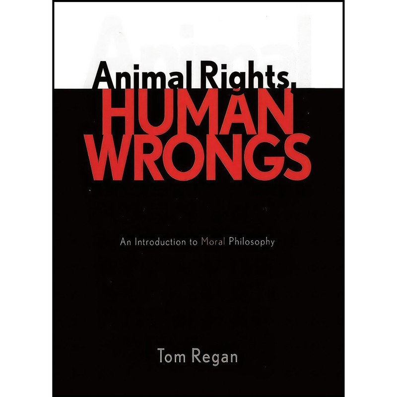 کتاب Animal Rights, Human Wrongs اثر Tom Regan انتشارات تازه ها