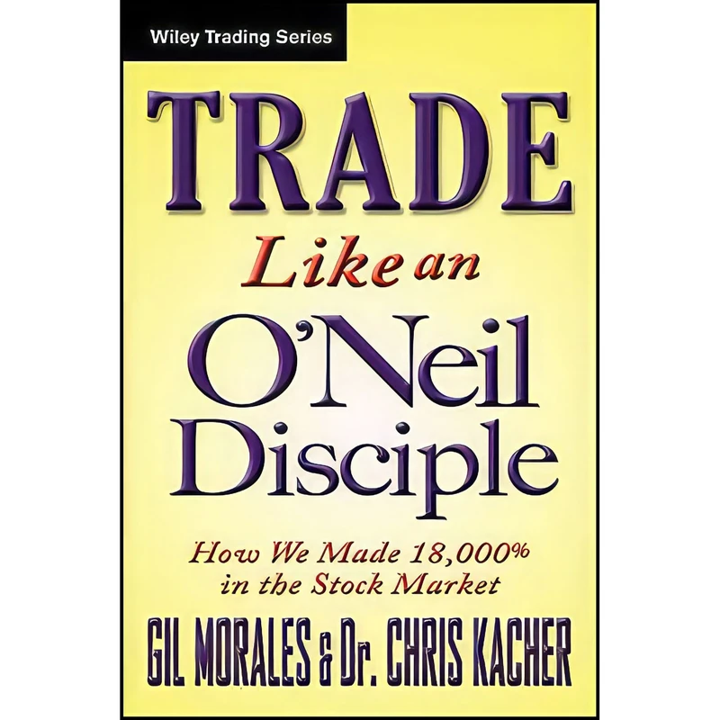 کتاب Trade Like an ONeil Disciple اثر Chris Kacher and Gil Morales انتشارات Wiley