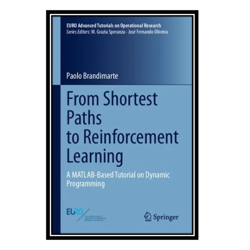 کتاب From Shortest Paths to Reinforcement Learning: A MATLAB-Based Tutorial on Dynamic Programming اثر Paolo Brandimarte انتشارات مؤلفین طلایی