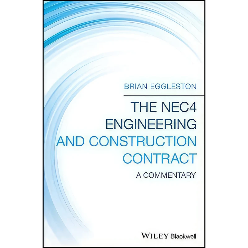 کتاب The NEC4 Engineering and Construction Contract اثر Brian Eggleston انتشارات Wiley-Blackwell
