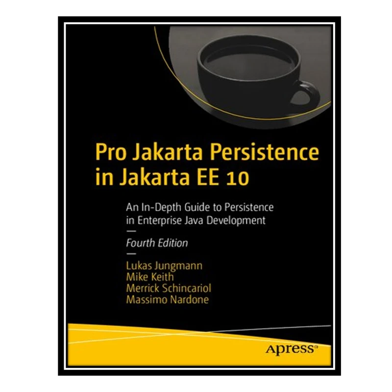کتاب Pro Jakarta Persistence in Jakarta EE 10 - An In-Depth Guide to Persistence in Enterprise Java Development اثر Lukas Jungmann et al انتشارات مؤلفین طلایی