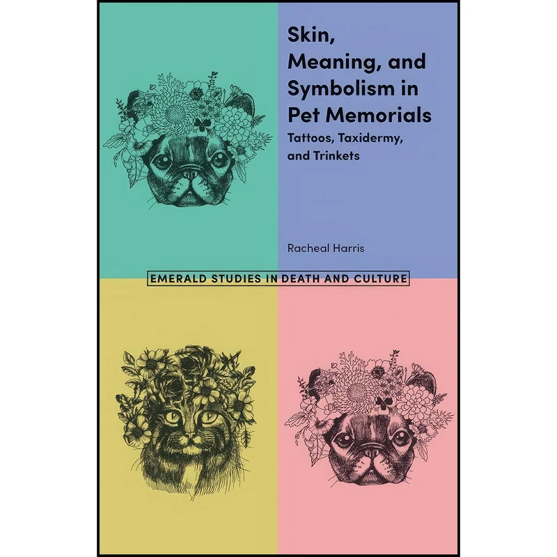 کتاب Skin, Meaning, and Symbolism in Pet Memorials اثر Racheal Harris انتشارات Emerald Publishing