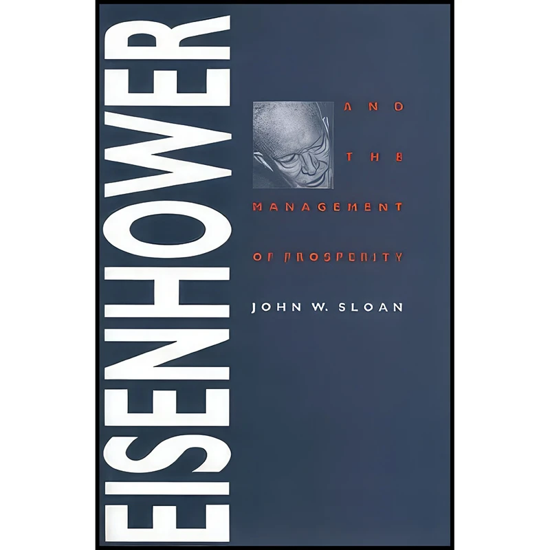 کتاب Eisenhower and the Management of Prosperity  اثر John W. Sloan انتشارات Univ Pr of Kansas