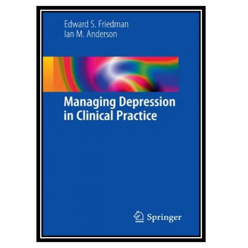 کتاب Managing Depression in Clinical Practice اثر Edward S Friedman and Ian M Anderson انتشارات مؤلفین طلایی