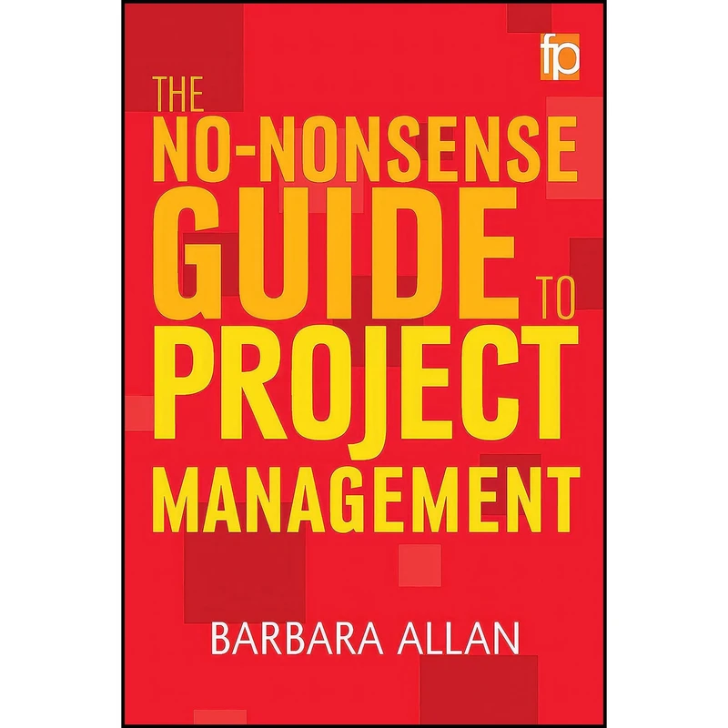 کتاب The No-Nonsense Guide to Project Management اثر Barbara Allan انتشارات Facet Publishing