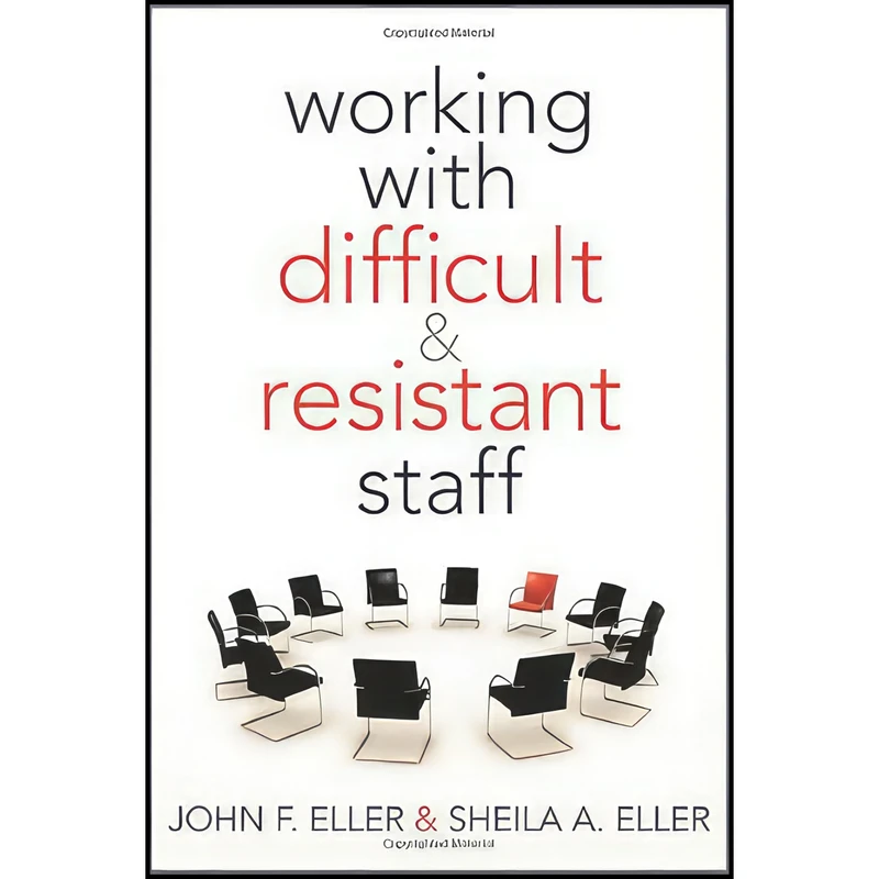 کتاب Working With Difficult and Resistant Staff اثر John F. Eller and Sheila A. Eller انتشارات Solution Tree