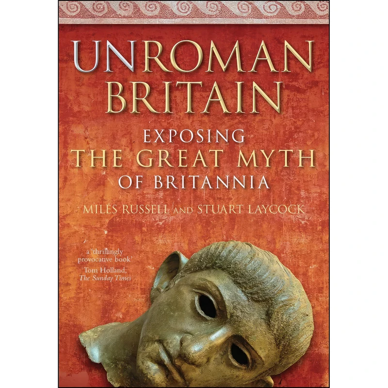 کتاب UnRoman Britain اثر Miles Russell and Stuart Laycock انتشارات The History Press