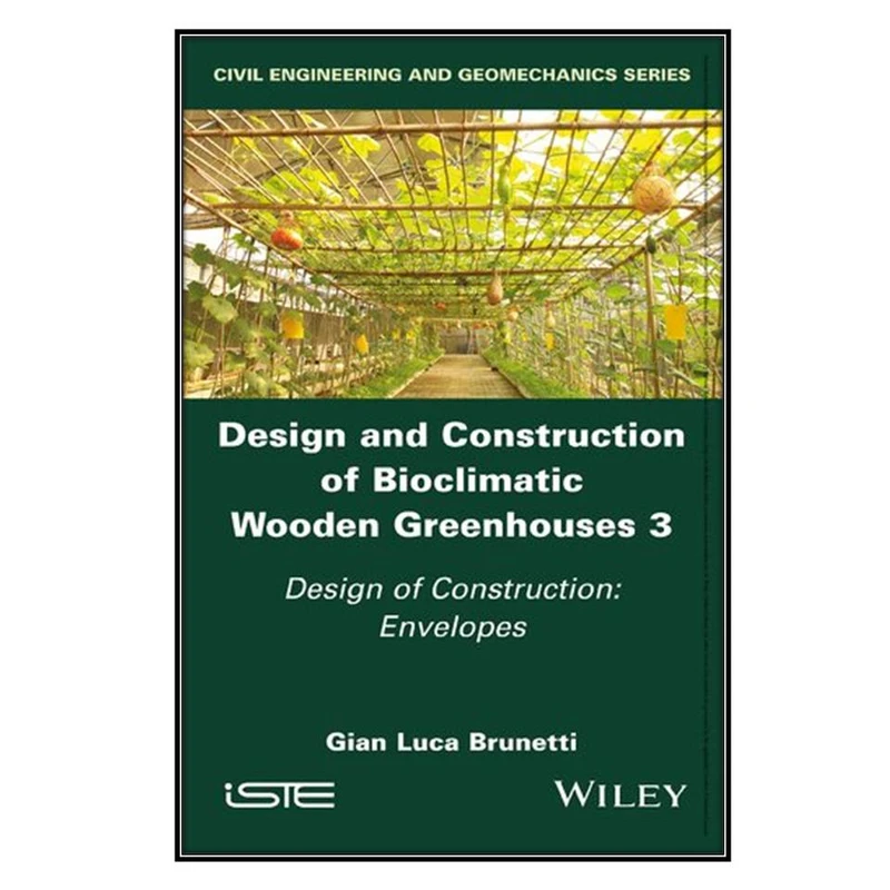  کتاب Design and Construction of Bioclimatic Wooden Greenhouses, Volume 3: Design of Construction اثر 	Gian Luca Brunetti انتشارات مؤلفين طلايي