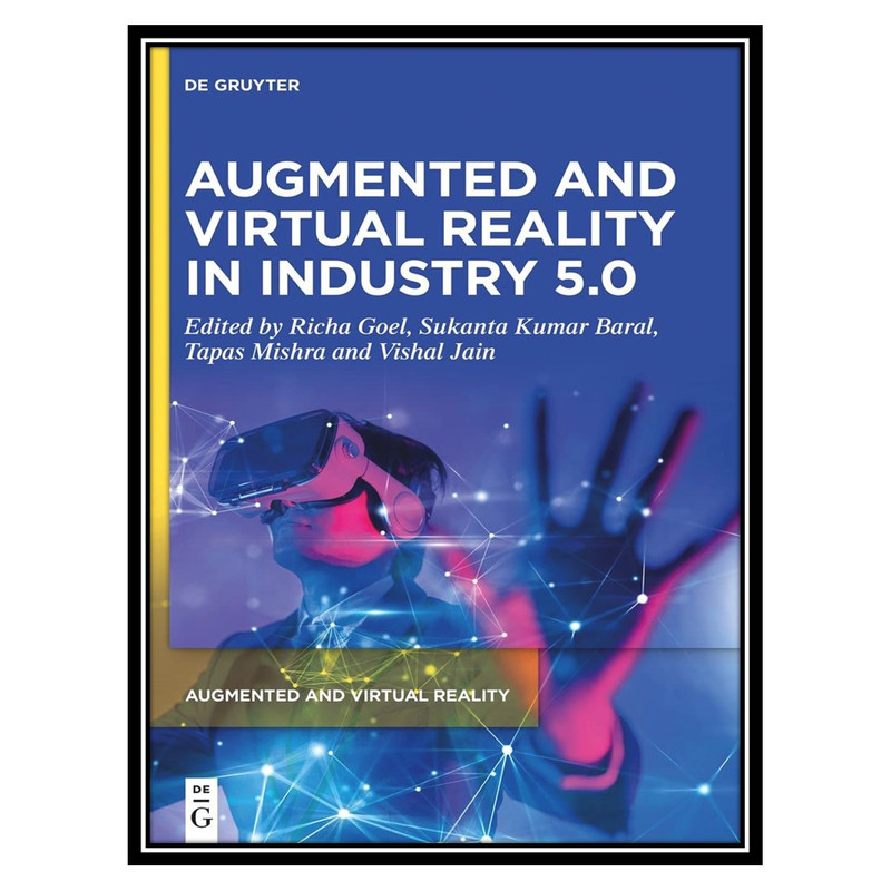 کتاب Augmented and Virtual Reality in Industry 5.0 اثر جمعی از نویسندگان انتشارات مؤلفین طلایی