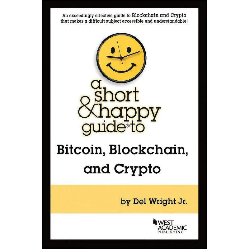 کتاب A Short & Happy Guide to Bitcoin, Blockchain, and Crypto  اثر Del Wright Jr. انتشارات West Academic Publishing