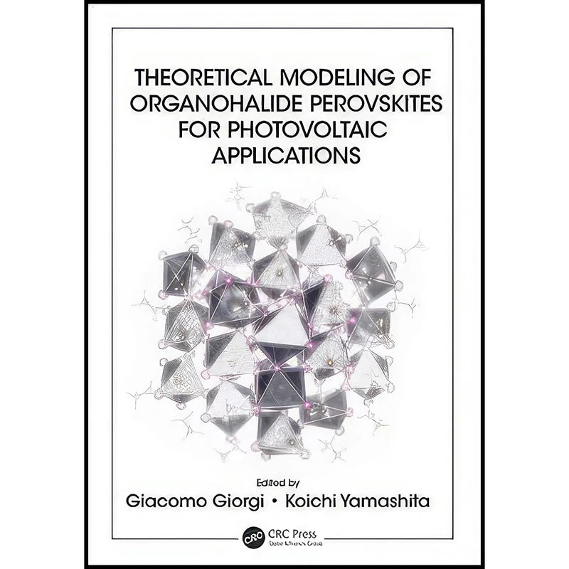 کتاب Theoretical Modeling of Organohalide Perovskites for Photovoltaic Applications اثر Giacomo Giorgi and Koichi Yamashita انتشارات CRC Press