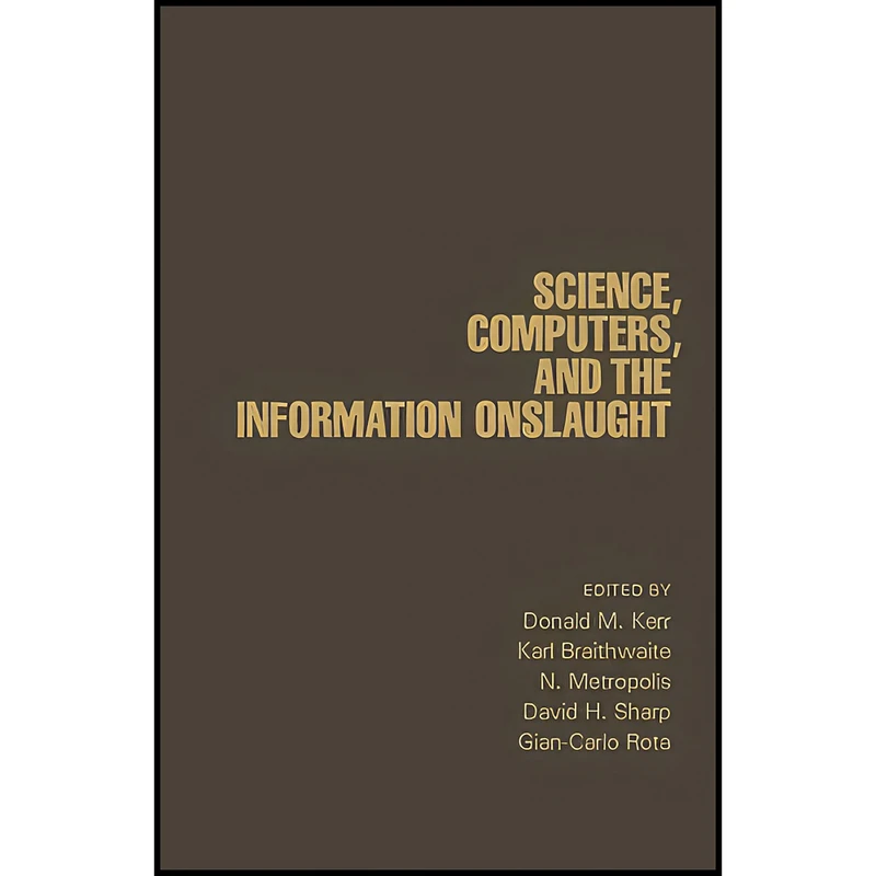 کتاب Science, Computers, and the Information Onslaught اثر جمعي از نويسندگان انتشارات بله