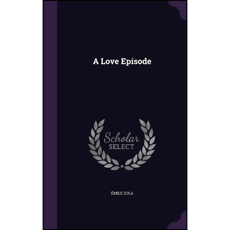 کتاب A Love Episode اثر &Eacute;mile Zola انتشارات Palala Press