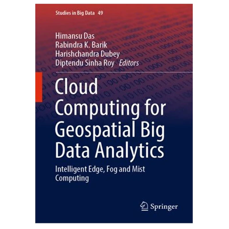 کتاب Cloud Computing for Geospatial Big Data Analytics: Intelligent Edge, Fog and Mist Computing اثر جمعی از نویسندگان انتشارات مؤلفین طلایی