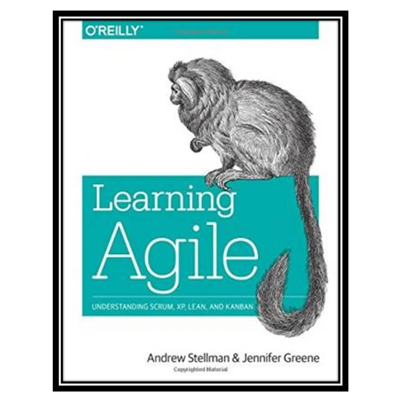 کتاب Learning Agile: Understanding Scrum, XP, Lean, and Kanban اثر Andrew Stellman and Jennifer Greene انتشارات مؤلفین طلایی